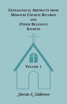 portada Genealogical Abstracts from Missouri Church Records and Other Religious Sources, Volume 1 (en Inglés)