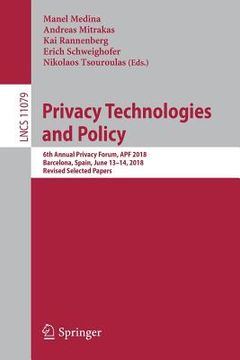 portada Privacy Technologies and Policy: 6th Annual Privacy Forum, Apf 2018, Barcelona, Spain, June 13-14, 2018, Revised Selected Papers (en Inglés)