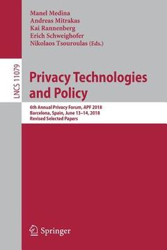 portada Privacy Technologies and Policy: 6th Annual Privacy Forum, Apf 2018, Barcelona, Spain, June 13-14, 2018, Revised Selected Papers (in English)