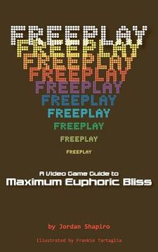 portada freeplay: a video game guide to maximum euphoric bliss (in English)