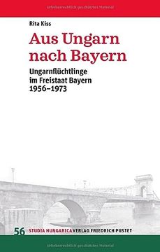 portada Aus Ungarn Nach Bayern: Ungarnflüchtlinge im Freistaat Bayern 1956-1973 (Studia Hungarica) (in German)