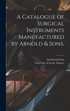 portada A Catalogue of Surgical Instruments Manufactured by Arnold & Sons. (en Inglés)