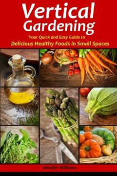portada Vertical Gardening: Your Quick and Easy Guide to Delicious Healthy Foods in Small Spaces (en Inglés)