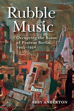 portada Rubble Music: Occupying the Ruins of Postwar Berlin, 1945–1950 (en Inglés)