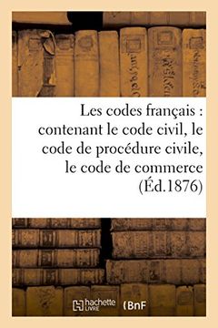portada Les Codes Francais: Contenant le Code Civil, le Code de Procedure Civile, le Code de Commerce (en Francés)