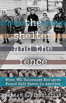 portada The Shelter and the Fence: When 982 Holocaust Refugees Found Safe Haven in America 