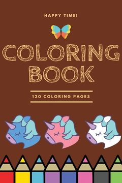 portada Happy Time Coloring book 120 Coloring pages: Coloring book / 120 pages, 6×9, Unicorn, Animals, Jobs, Gifts, Beginners, 2020 Gift Ideas (in English)