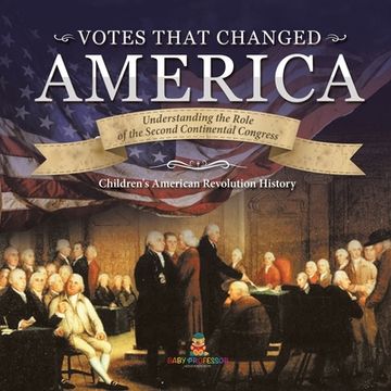 portada Votes that Changed America Understanding the Role of the Second Continental Congress History Grade 4 Children's American Revolution History (en Inglés)