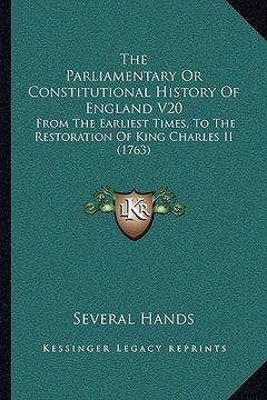 portada the parliamentary or constitutional history of england v20: from the earliest times, to the restoration of king charles ii (1763) (in English)