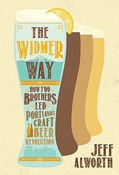 portada The Widmer Way: How two Brothers led Portland's Craft Beer Revolution (en Inglés)
