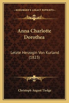 portada Anna Charlotte Dorothea: Letzte Herzogin Von Kurland (1823) (en Alemán)
