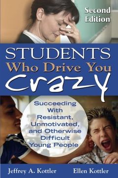 students who drive you crazy,succeeding with resistant, unmotivated, and otherwise difficult young people