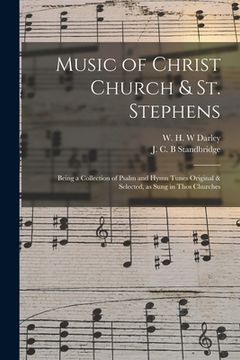 portada Music of Christ Church & St. Stephens: Being a Collection of Psalm and Hymn Tunes Original & Selected, as Sung in Thos Churches (in English)