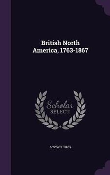 portada British North America, 1763-1867 (en Inglés)