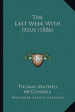 portada the last week with jesus (1886) the last week with jesus (1886) (en Inglés)