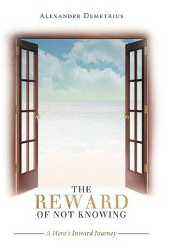 portada the reward of not knowing: a hero's inward journey (in English)