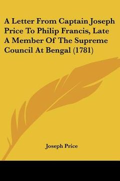 portada a letter from captain joseph price to philip francis, late a member of the supreme council at bengal (1781)