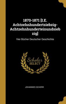portada 1870-1871 [I. E. Achtzehnhundertsiebzig-Achtzehnhunderteinundsiebzig]: Vier Bücher Deutscher Geschichte (en Alemán)