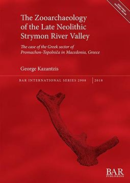 portada The Zooarchaeology of the Late Neolithic Strymon River Valley: The Case of the Greek Sector of Promachon-Topolniča in Macedonia, Greece (Bar International Series) (en Inglés)