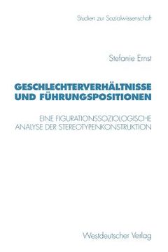 portada geschlechterverhaltnisse und fuhrungspositionen: eine figurationssoziologische analyse der stereotypenkonstruktion (in German)