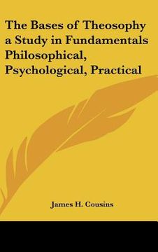 portada the bases of theosophy a study in fundamentals philosophical, psychological, practical (in English)