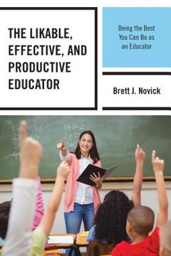 portada The Likable, Effective, and Productive Educator: Being the Best You Can Be as an Educator (en Inglés)