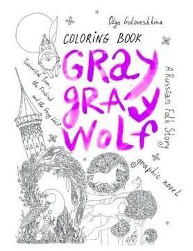 portada Gray Gray Wolf: Tsarevitch Ivan, the Firebird and the Gray Wolf. a Russian Folk Story. Graphic Novel. Coloring Book. (en Inglés)