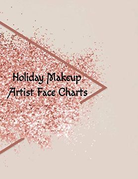 portada Holiday Makeup Artist Face Charts: Make up Artist Face Charts Practice Paper for Painting Face on Paper With Real Make-Up Brushes & Applicators -. & Contouring Techniques With Glitter (en Inglés)