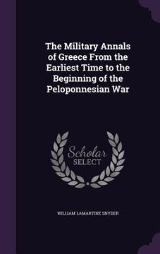 portada The Military Annals of Greece From the Earliest Time to the Beginning of the Peloponnesian War (in English)