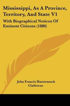 portada mississippi, as a province, territory, and state v1: with biographical notices of eminent citizens (1880) (in English)