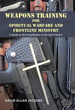 portada Weapons Training for Spiritual Warfare and Frontline Ministry: A Guide to Winning Battles in the Spirit Realm