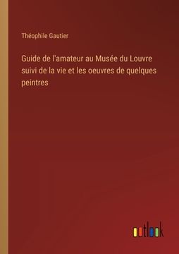portada Guide de l'amateur au Musée du Louvre suivi de la vie et les oeuvres de quelques peintres (in French)