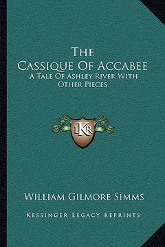 portada the cassique of accabee: a tale of ashley river with other pieces (in English)