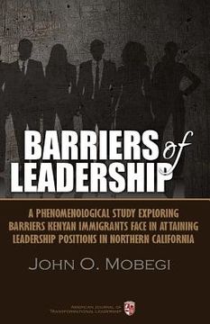 portada Barriers of leadership: A phenomenological study exploring barriers Kenyan immigrants face in attaining leadership positions in northern Calif