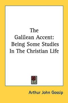 portada the galilean accent: being some studies in the christian life (en Inglés)