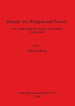 portada Roman Art, Religion and Society: New studies from the Roman Art Seminar, Oxford 2005 (BAR International Series)