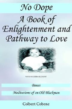 portada no dope-a book of enlightenment and pathway to love: with an extra element: bones-meditations of an old black man