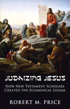 portada Judaizing Jesus: How New Testament Scholars Created the Ecumenical Golem (en Inglés)