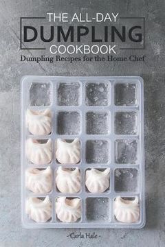 portada The All-Day Dumpling Cookbook: Dumpling Recipes for the Home Chef (en Inglés)