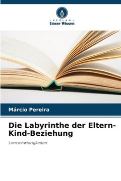 portada Die Labyrinthe der Eltern-Kind-Beziehung (en Alemán)
