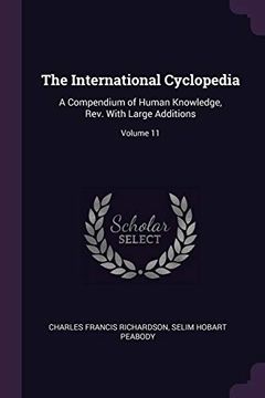 portada The International Cyclopedia: A Compendium of Human Knowledge, Rev. With Large Additions; Volume 11 (en Inglés)