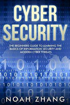 portada Cyber Security: The Beginners Guide to Learning the Basics of Information Security and Modern Cyber Threats 