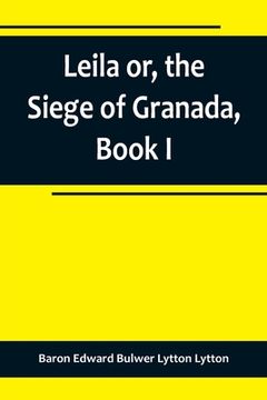 portada Leila or, the Siege of Granada, Book I (in English)