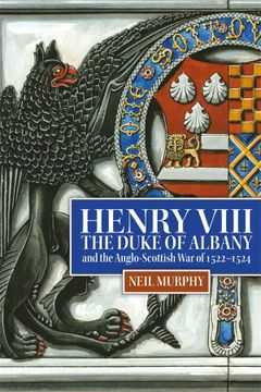 portada Henry Viii, the Duke of Albany and the Anglo-Scottish war of 1522-1524 (in English)