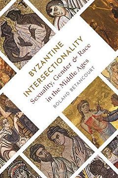 portada Byzantine Intersectionality: Sexuality, Gender, and Race in the Middle Ages