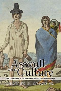 portada Assault on a Culture: The Anishinaabeg of the Great Lakes and the Dynamics of Change (in English)