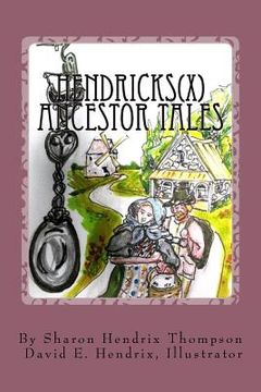 portada Hendricks(x) Ancestor Tales: Albertus and Helchey, the Immigrants. (en Inglés)
