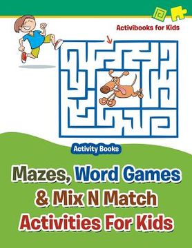 portada Mazes, Word Games & Mix N Match Activities For Kids - Activity Books (en Inglés)