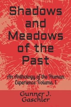 portada Shadows and Meadows of the Past: An Anthology of the Human Experience Volume. 1 (en Inglés)