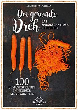portada Der Gesunde Dreh - das Spiralschneider-Kochbuch: 100 Gemüsegerichte in Weniger als 30 Minuten (in German)